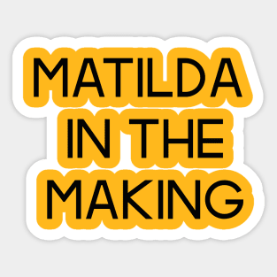 The Matildas - Matilda in the making (Black text) Sticker